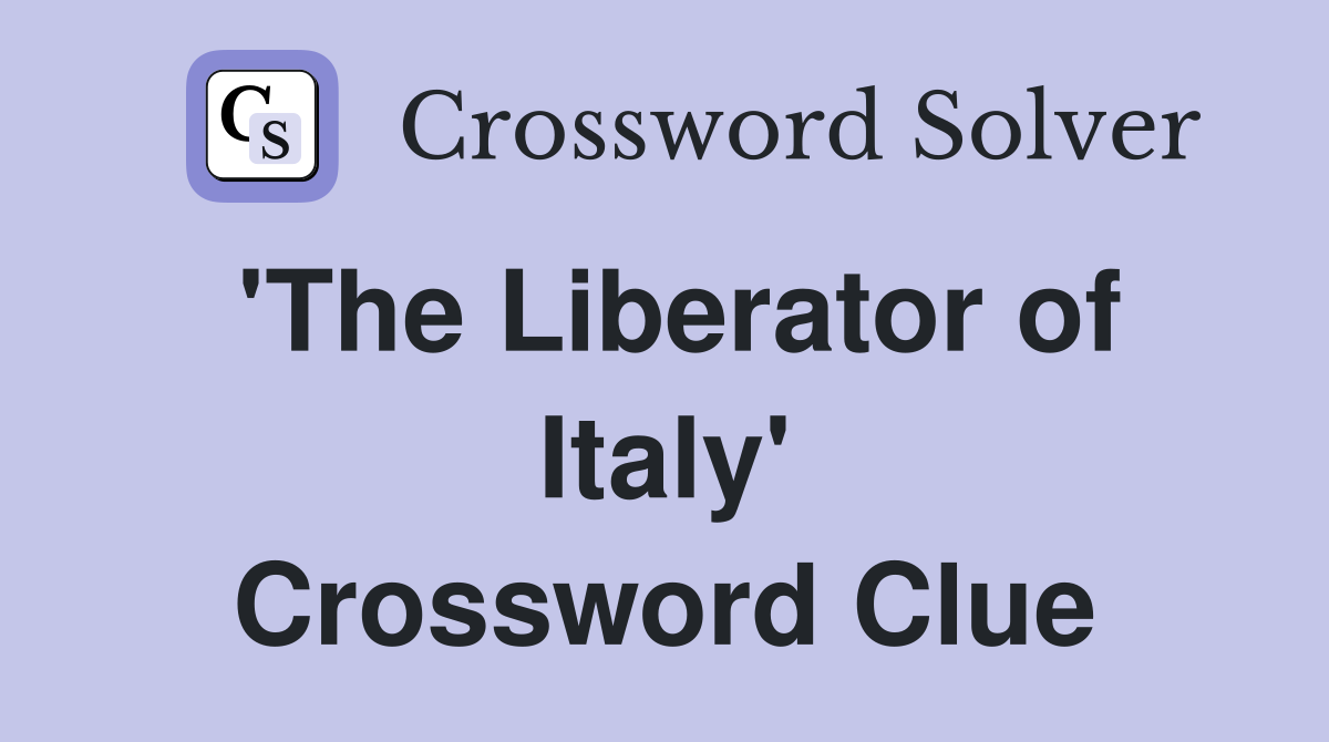 'The Liberator of Italy' Crossword Clue
