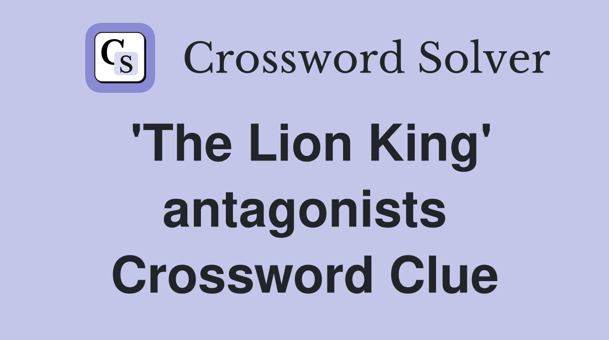 'The Lion King' antagonists Crossword Clue