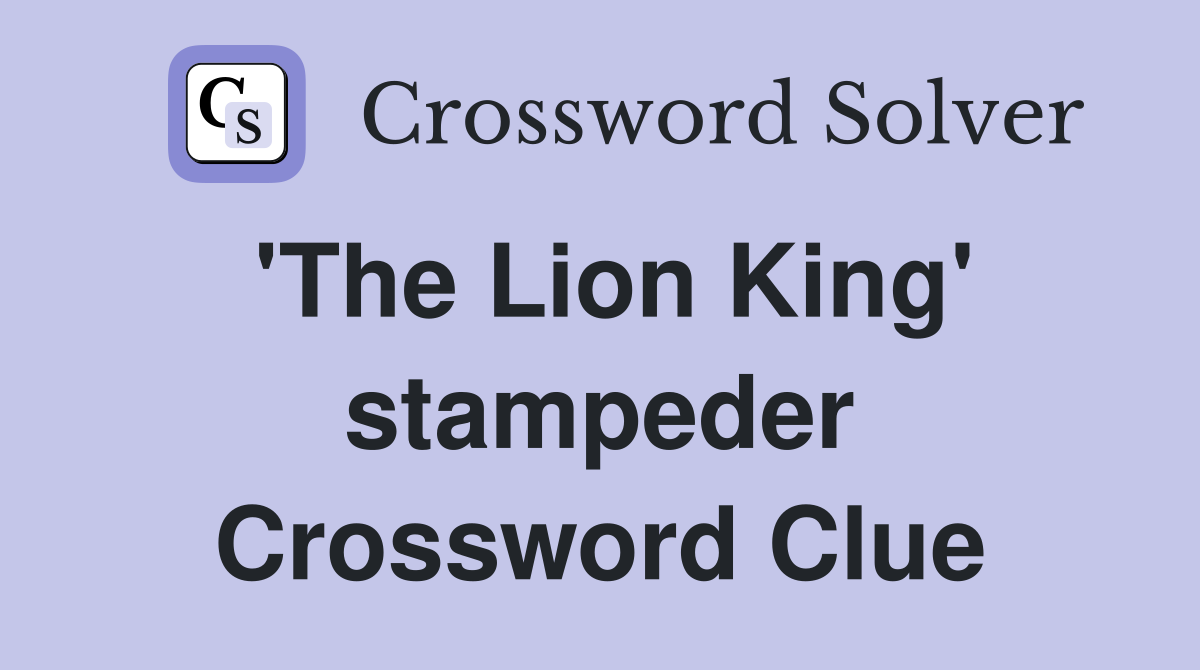 'The Lion King' stampeder Crossword Clue