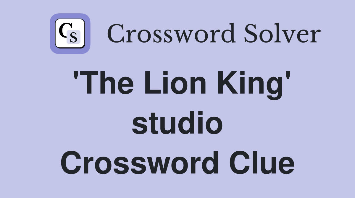 'The Lion King' studio Crossword Clue