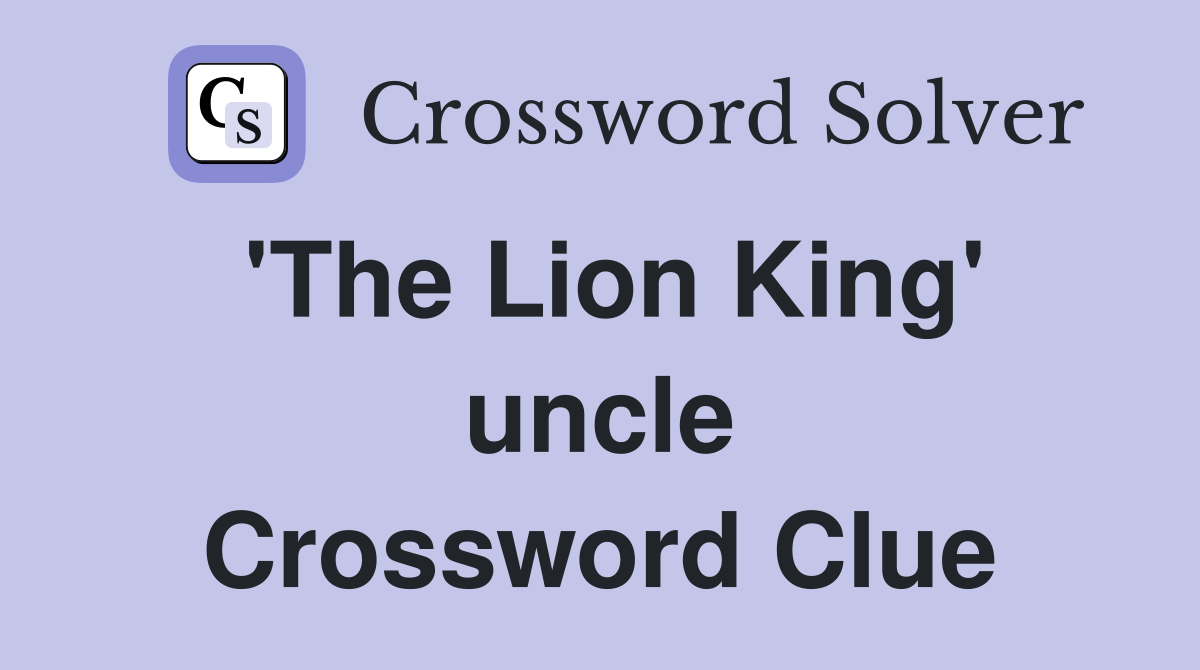'The Lion King' uncle Crossword Clue