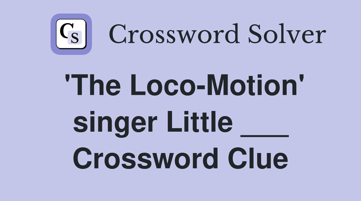 'The Loco-Motion' singer Little ___ Crossword Clue