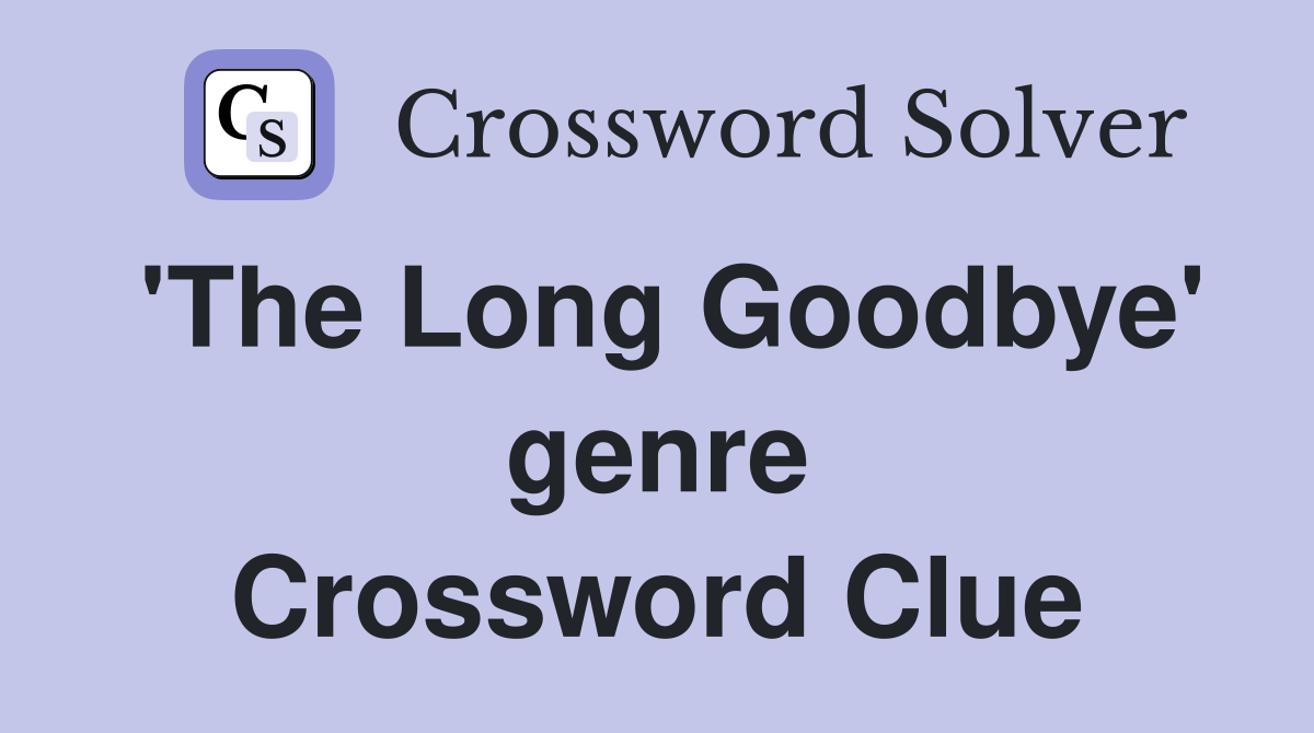 'The Long Goodbye' genre Crossword Clue