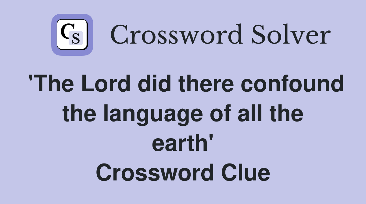 'The Lord did there confound the language of all the earth' Crossword Clue