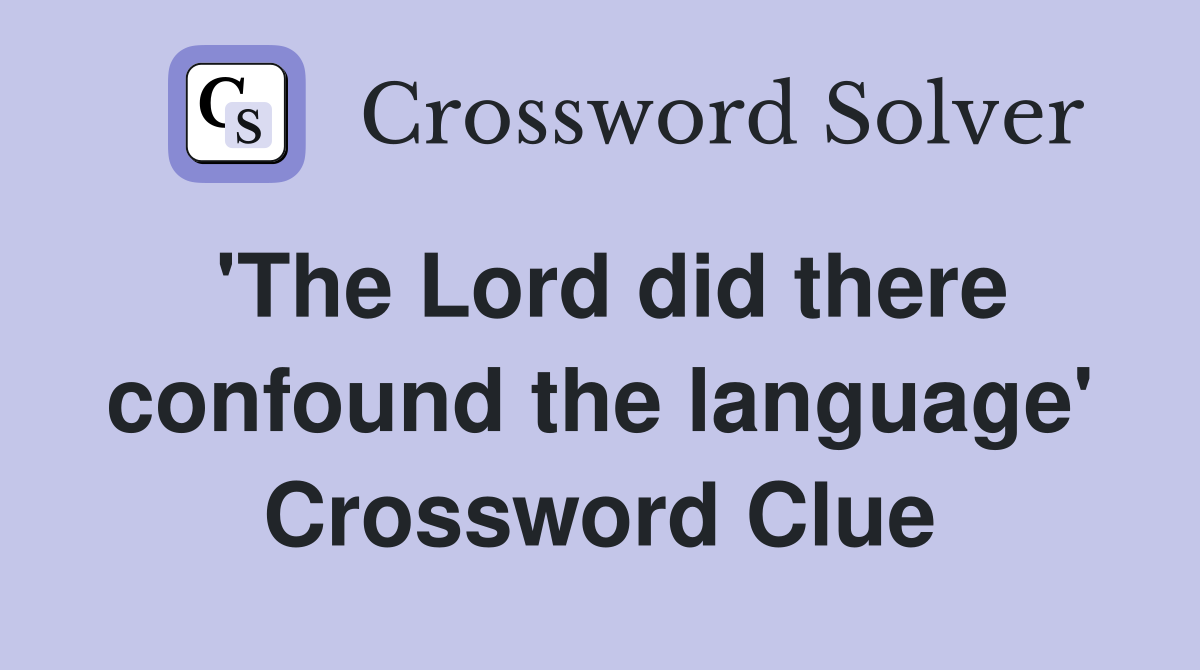 'The Lord did there confound the language' Crossword Clue