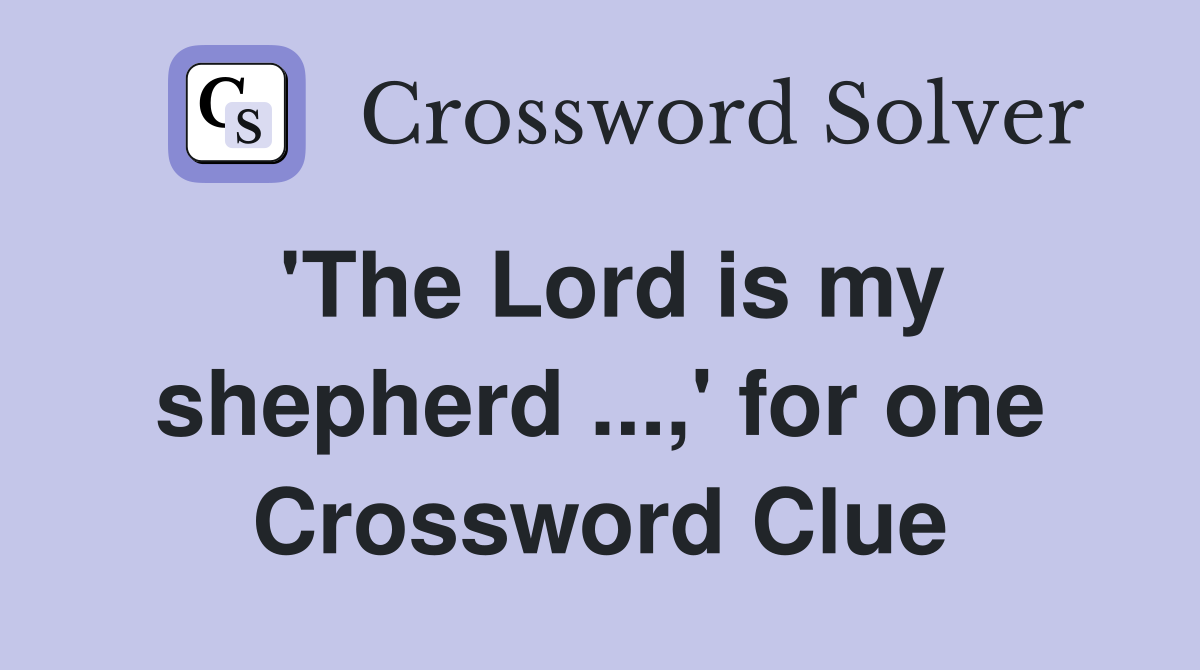 'The Lord is my shepherd ...,' for one Crossword Clue