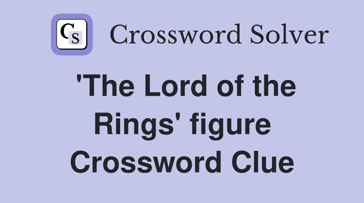 'The Lord of the Rings' figure Crossword Clue