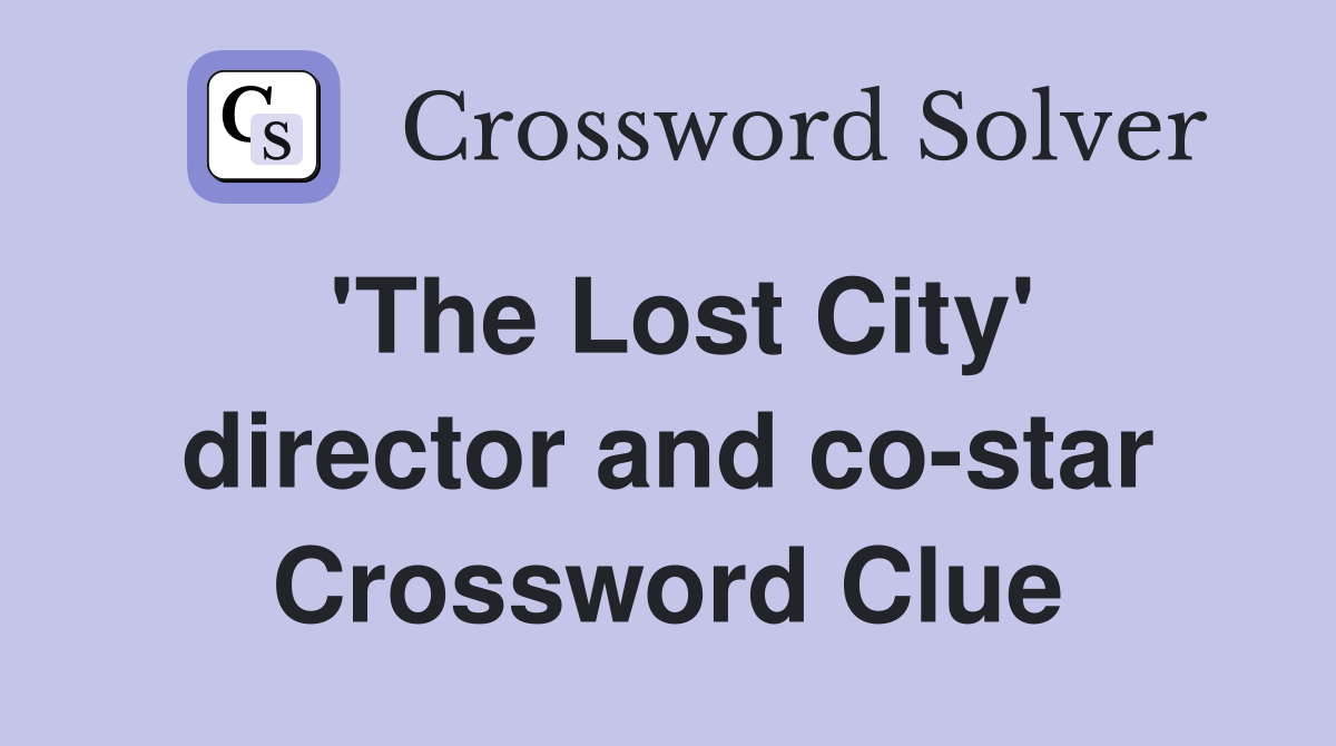 'The Lost City' director and co-star Crossword Clue