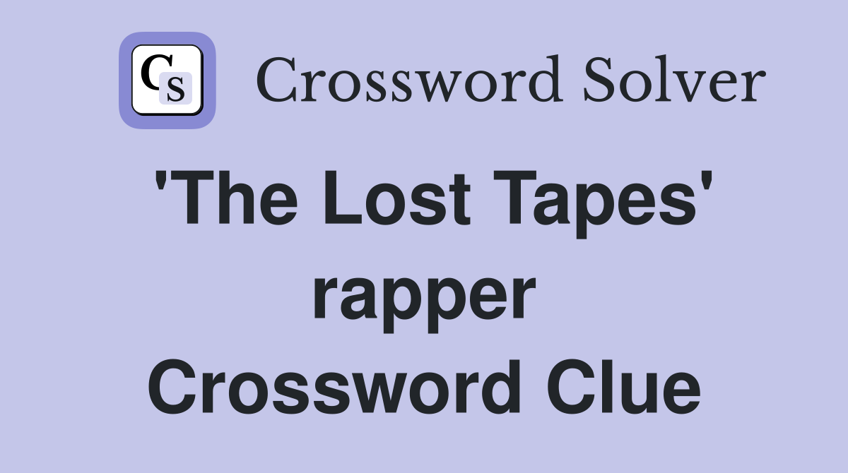 'The Lost Tapes' rapper Crossword Clue