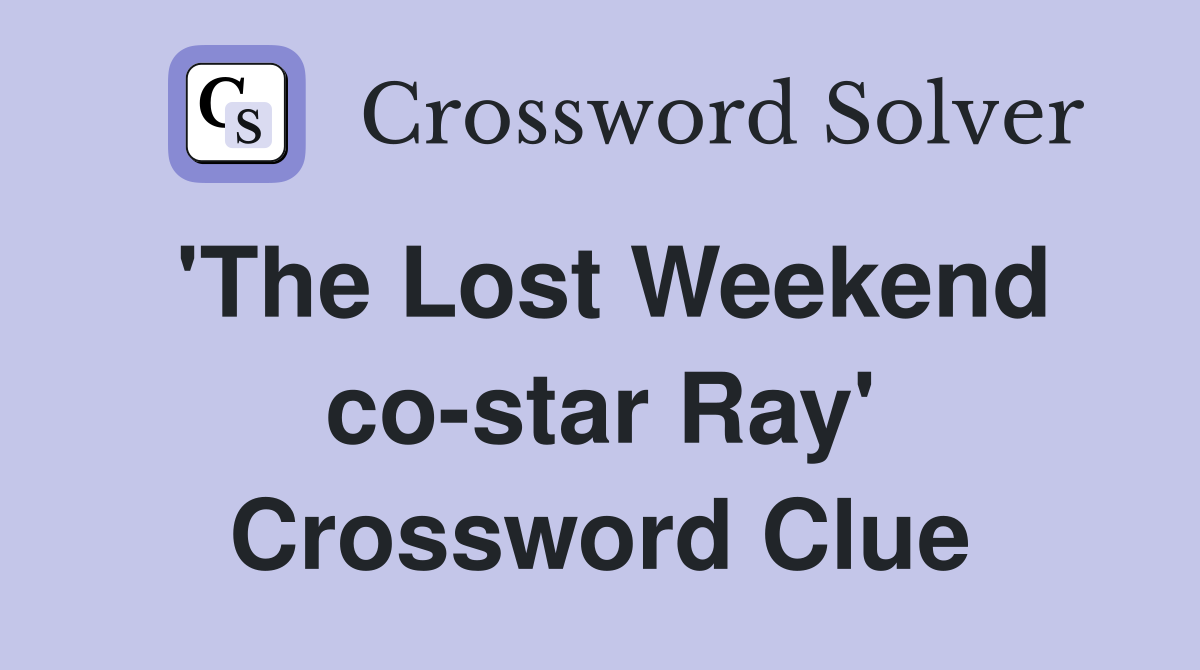 'The Lost Weekend co-star Ray' Crossword Clue