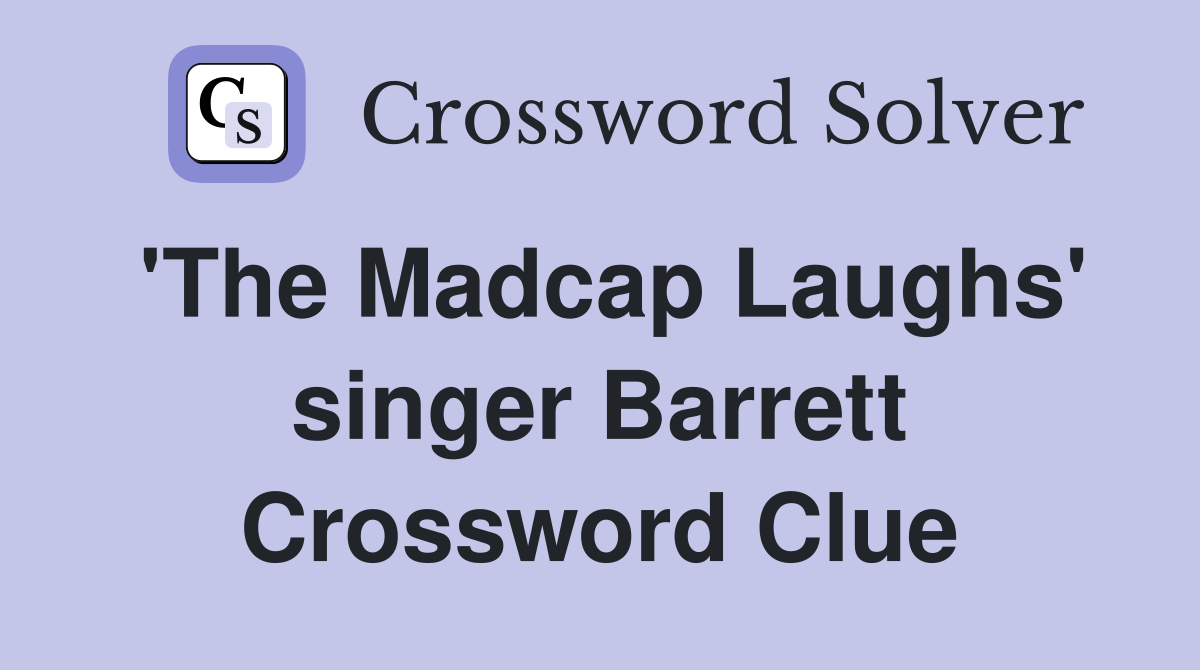 'The Madcap Laughs' singer Barrett Crossword Clue