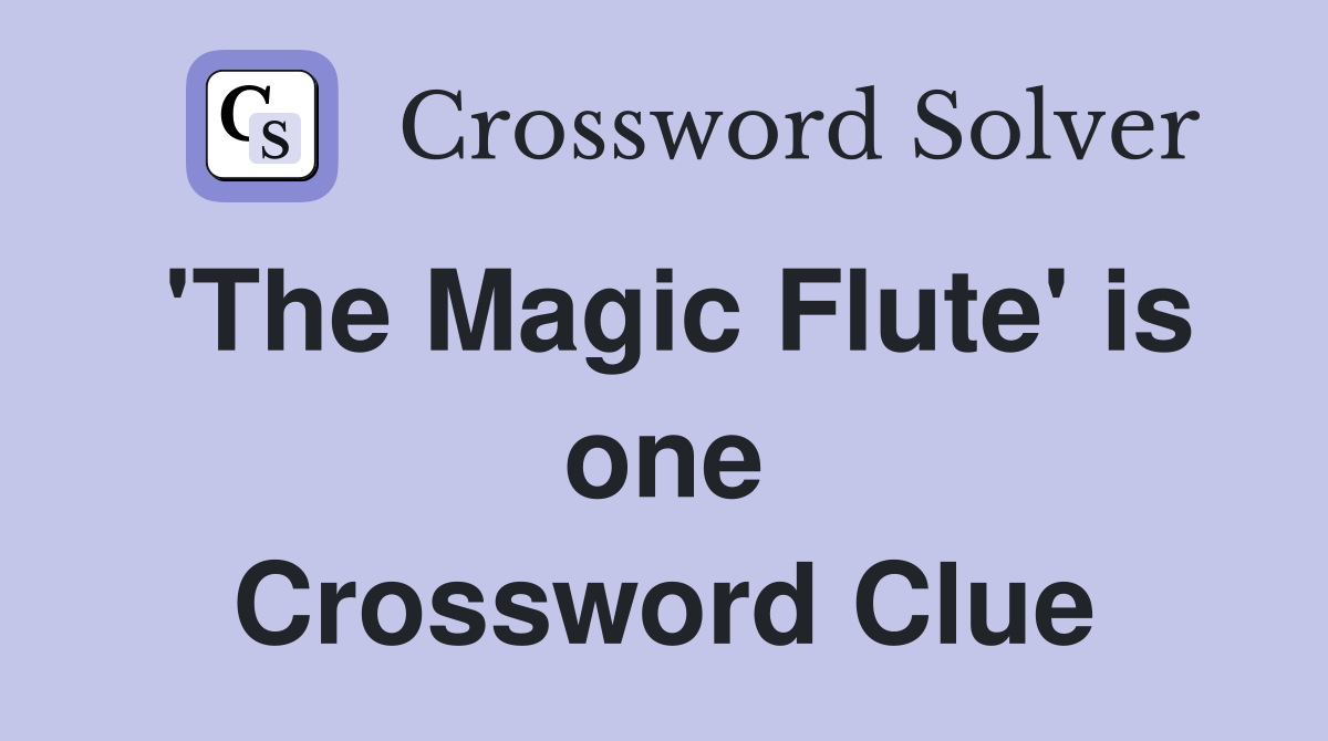 'The Magic Flute' is one Crossword Clue