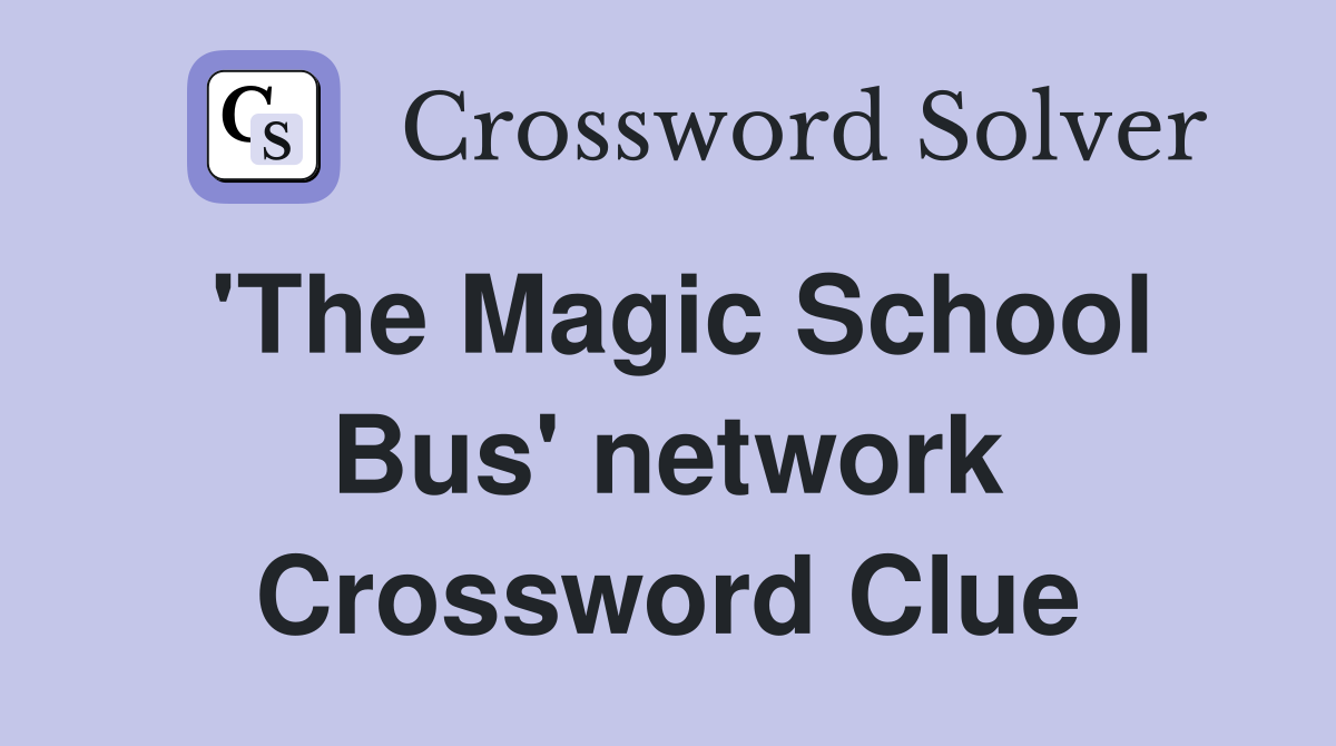 'The Magic School Bus' network Crossword Clue