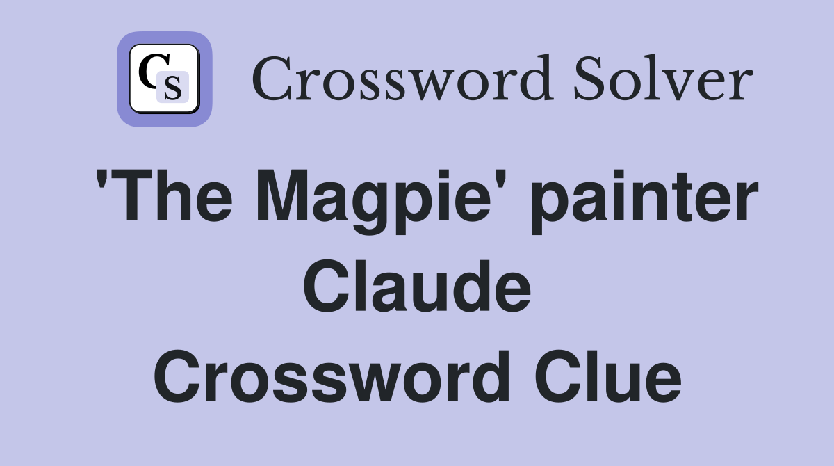 'The Magpie' painter Claude Crossword Clue