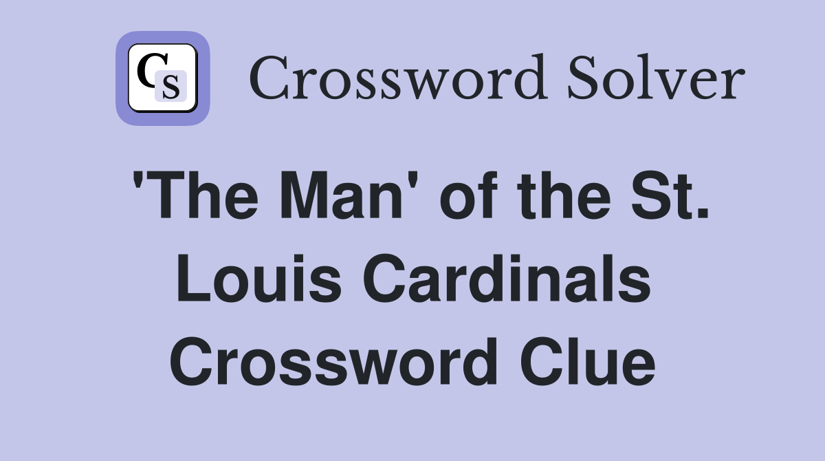 'The Man' of the St. Louis Cardinals Crossword Clue