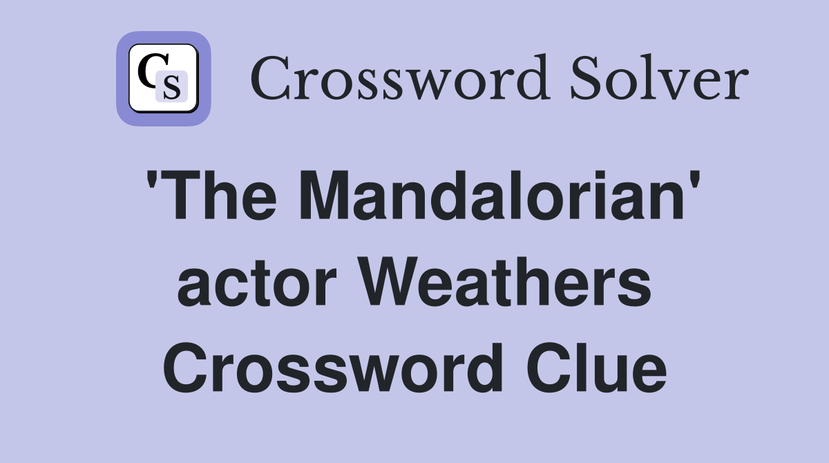 'The Mandalorian' actor Weathers Crossword Clue