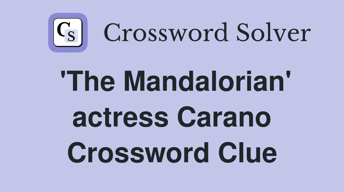 'The Mandalorian' actress Carano Crossword Clue