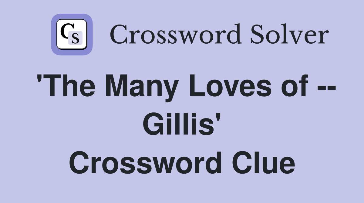 'The Many Loves of -- Gillis' Crossword Clue