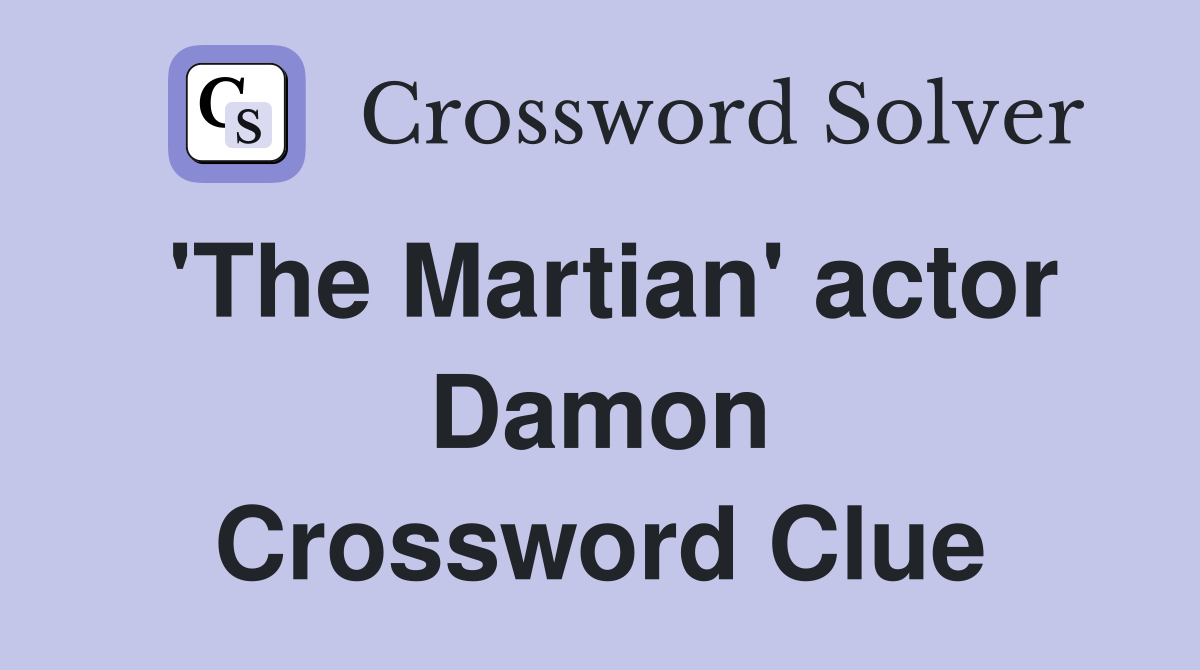 'The Martian' actor Damon Crossword Clue