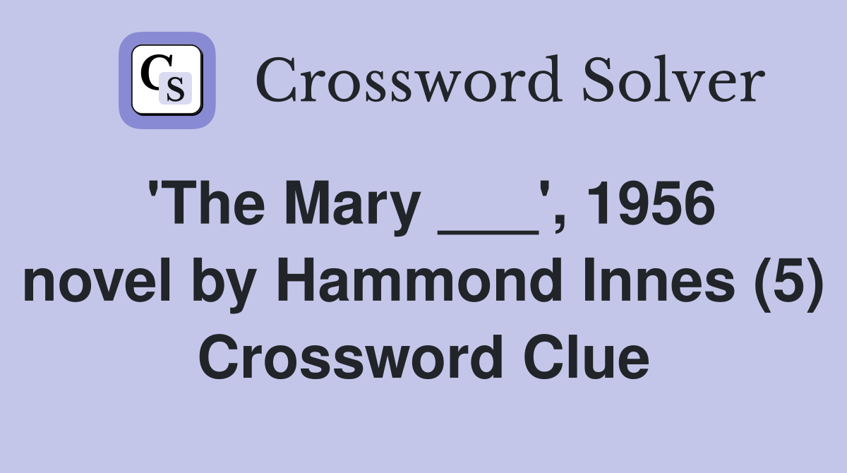 'The Mary ___', 1956 novel by Hammond Innes (5) Crossword Clue