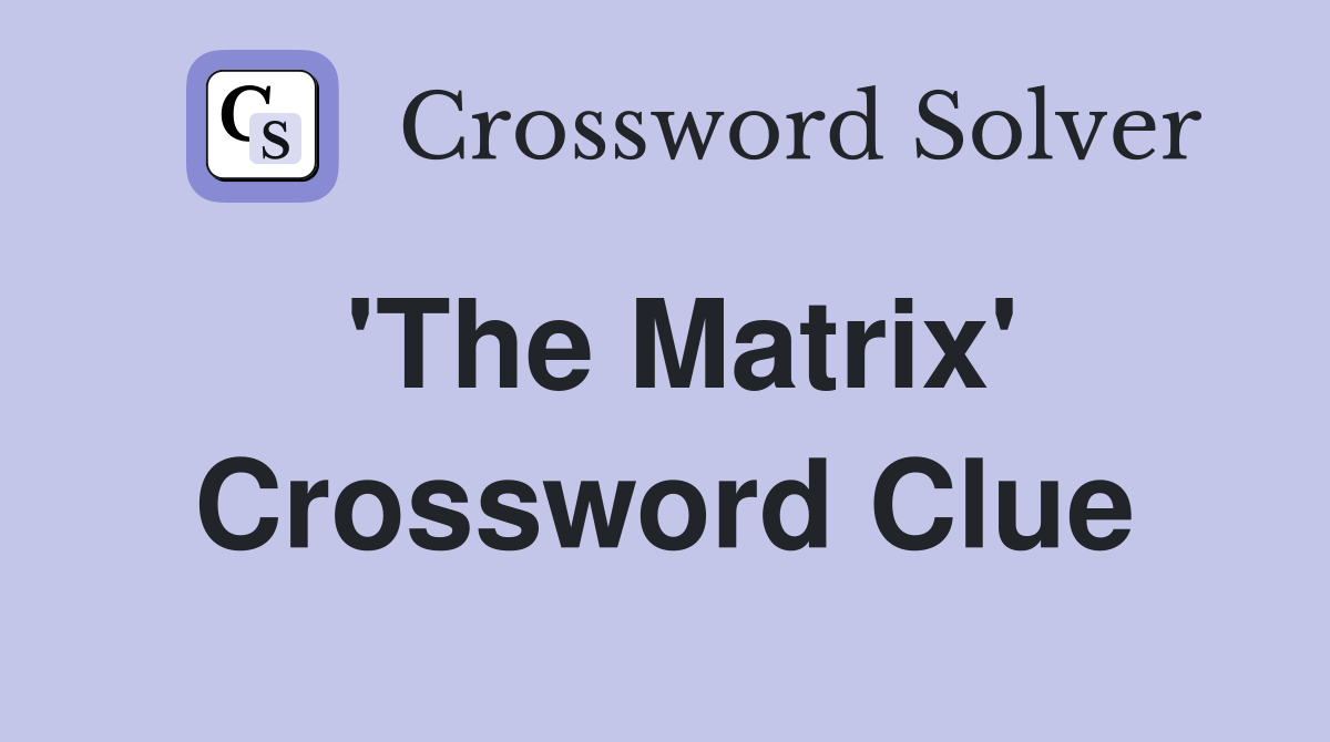 'The Matrix' Crossword Clue