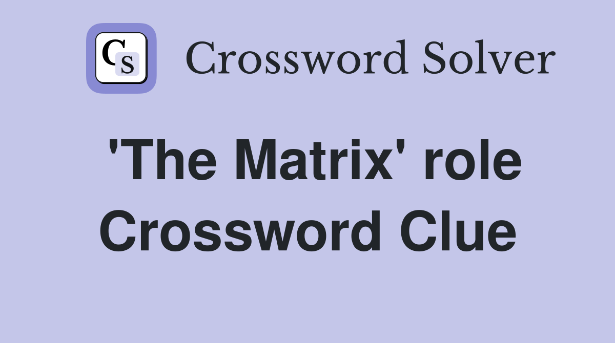 #39 The Matrix #39 role Crossword Clue Answers Crossword Solver
