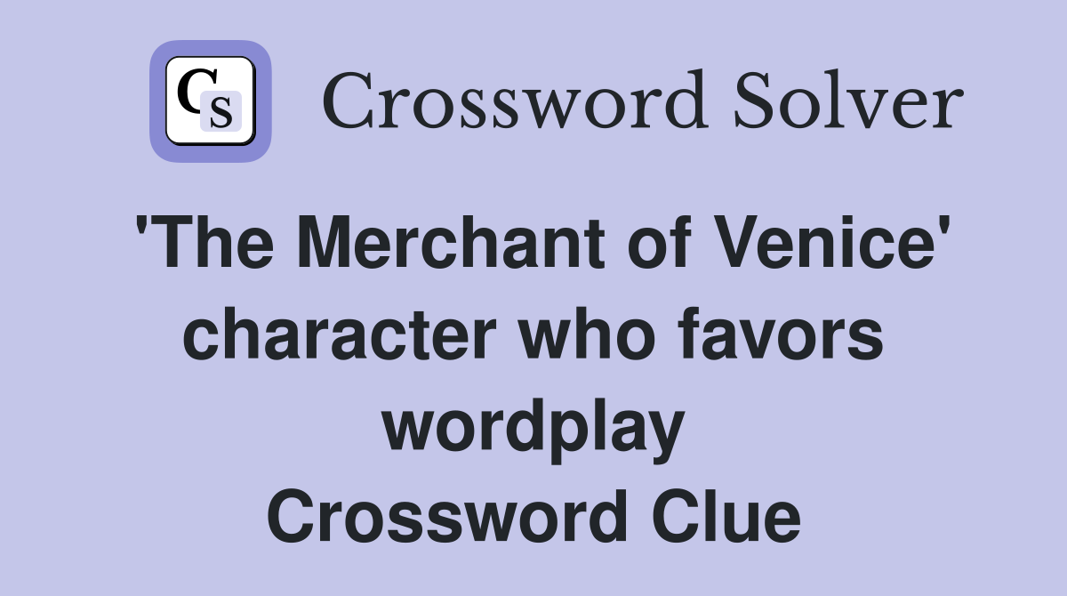 'The Merchant of Venice' character who favors wordplay Crossword Clue