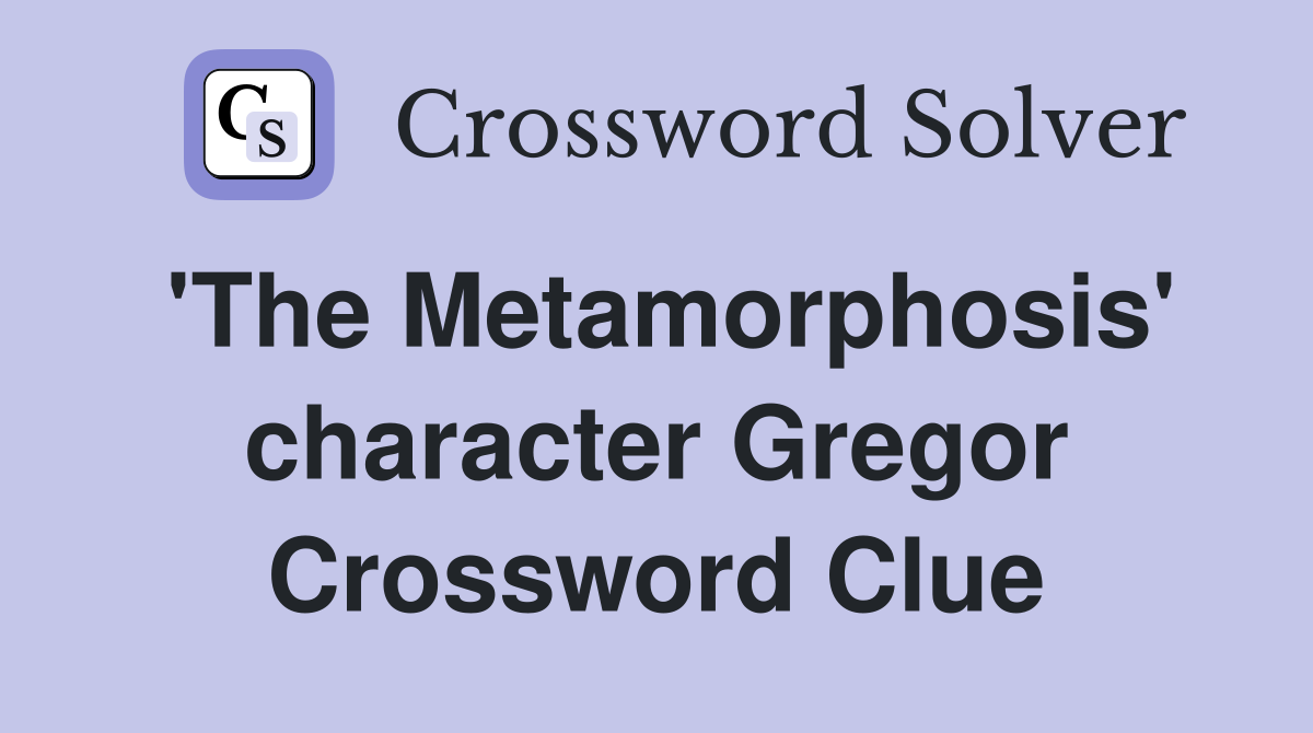 'The Metamorphosis' character Gregor Crossword Clue