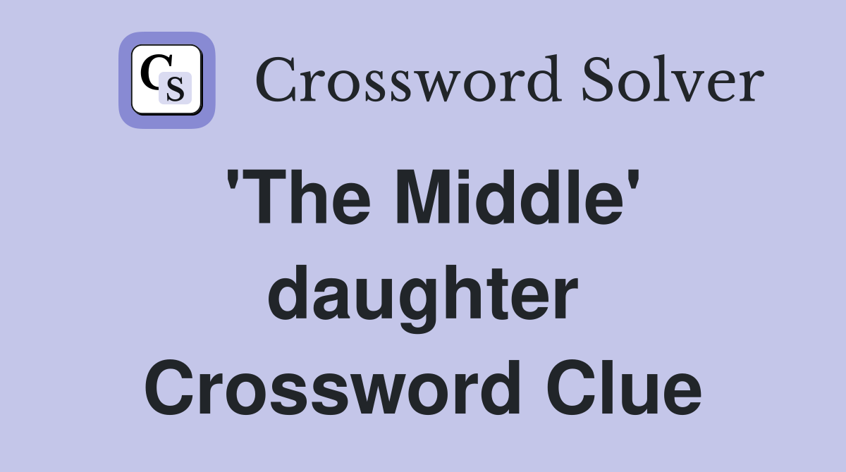 'The Middle' daughter Crossword Clue