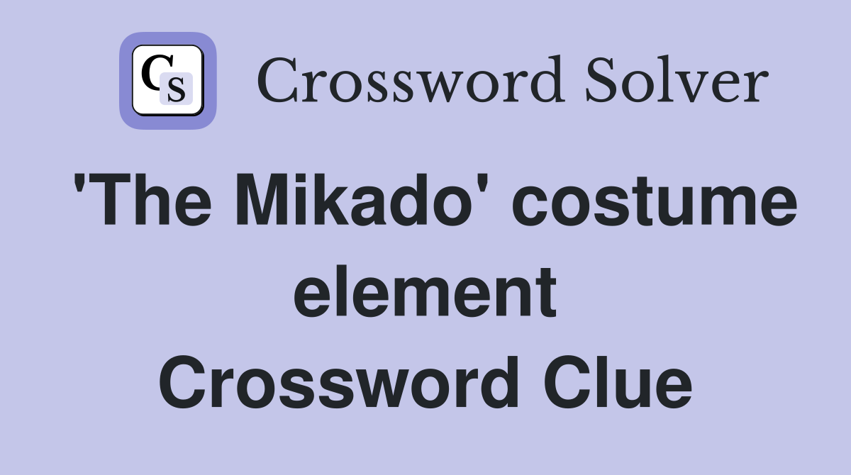 'The Mikado' costume element Crossword Clue