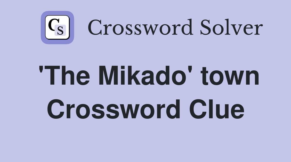 'The Mikado' town Crossword Clue