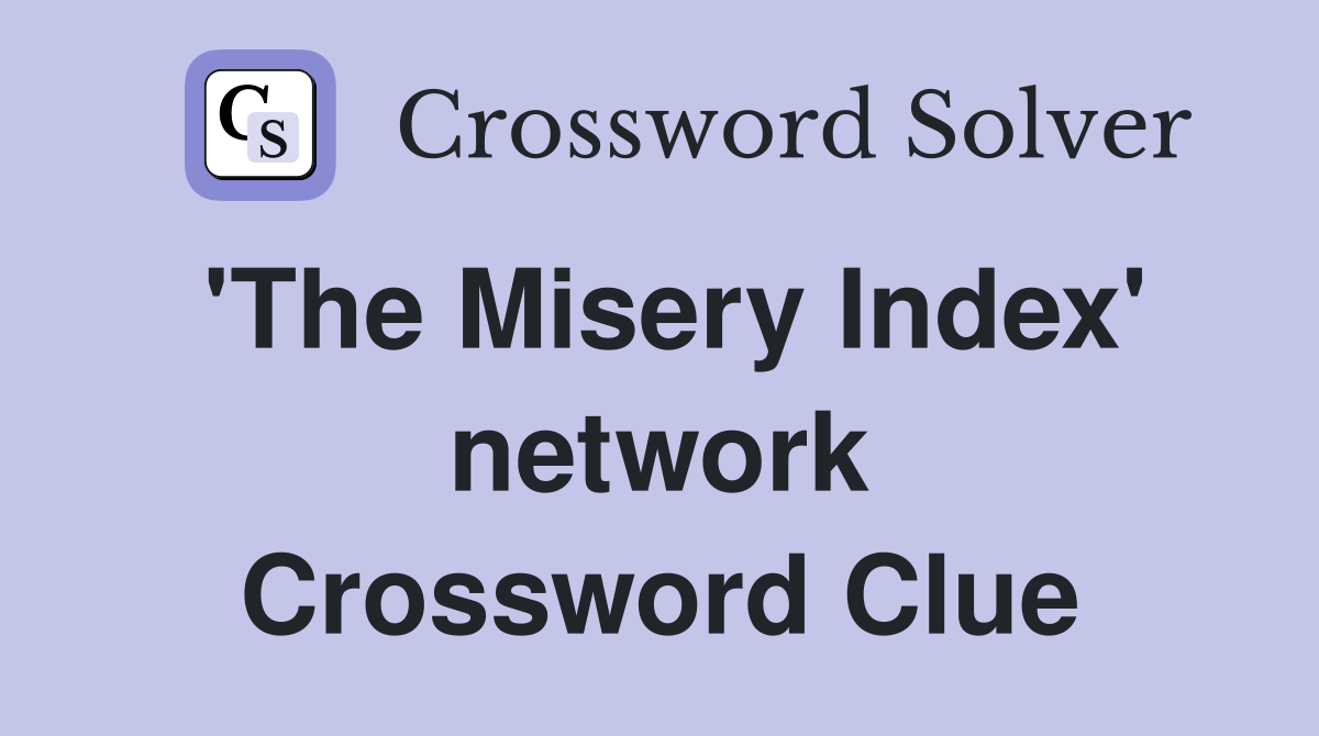 'The Misery Index' network Crossword Clue