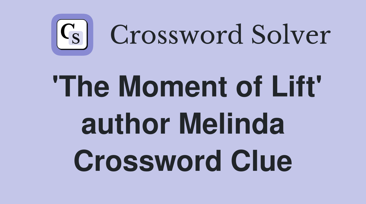 'The Moment of Lift' author Melinda Crossword Clue