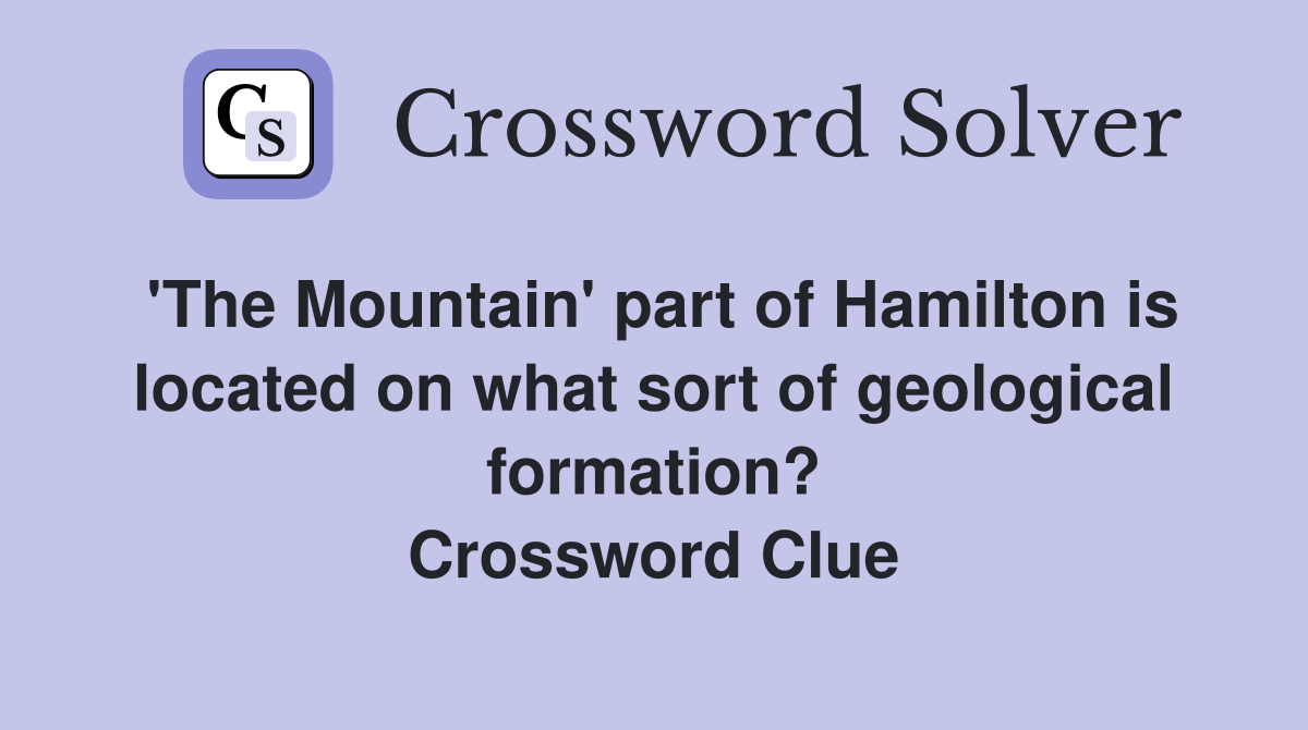 'The Mountain' part of Hamilton is located on what sort of geological formation? Crossword Clue