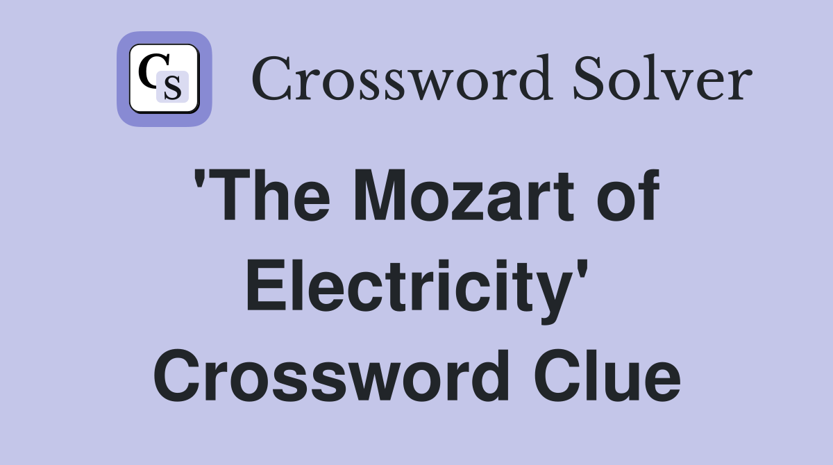 'The Mozart of Electricity' Crossword Clue