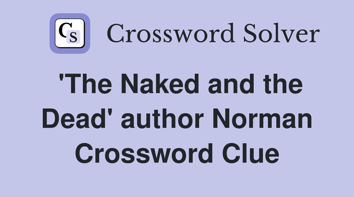 'The Naked and the Dead' author Norman Crossword Clue