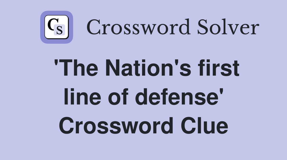 'The Nation's first line of defense' Crossword Clue