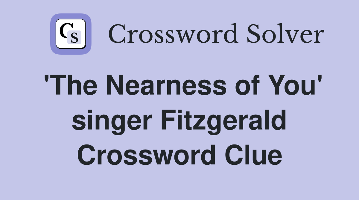 'The Nearness of You' singer Fitzgerald Crossword Clue