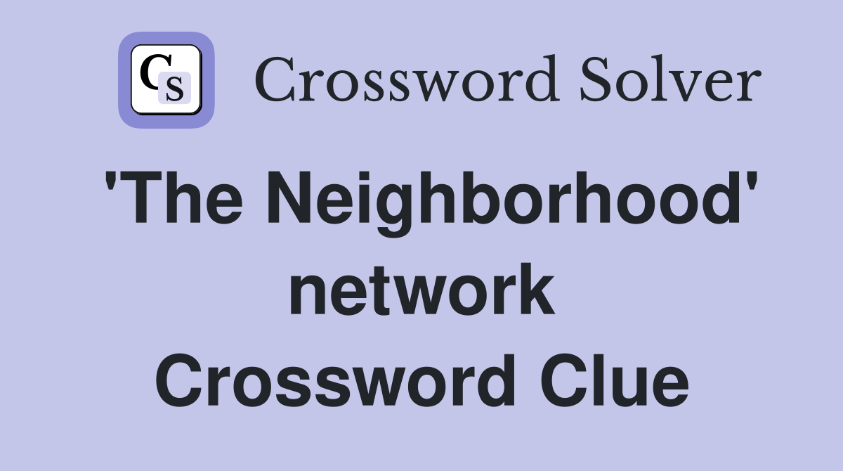 'The Neighborhood' network Crossword Clue