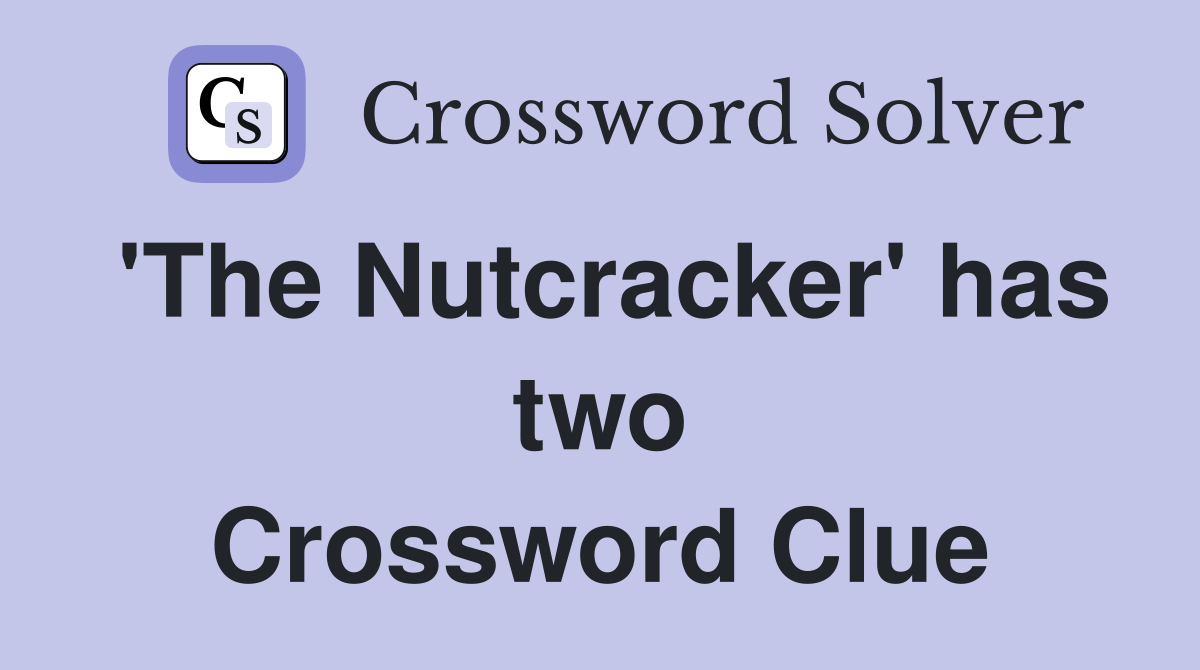 'The Nutcracker' has two Crossword Clue