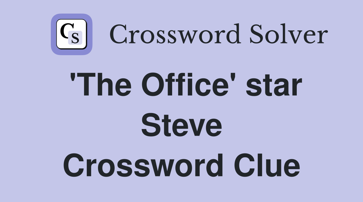'The Office' star Steve Crossword Clue