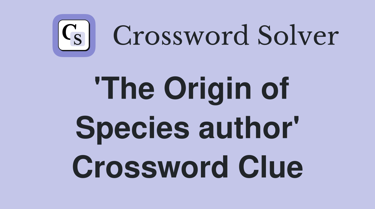 'The Origin of Species author' Crossword Clue