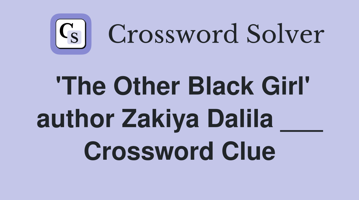 'The Other Black Girl' author Zakiya Dalila ___ Crossword Clue