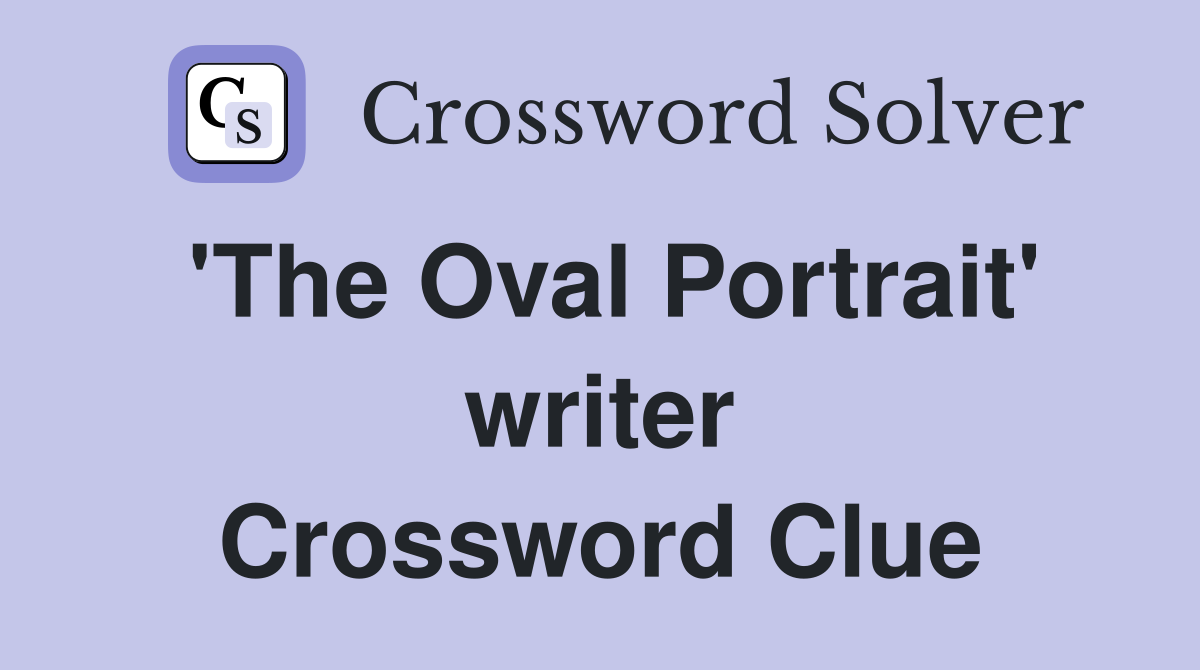 'The Oval Portrait' writer Crossword Clue