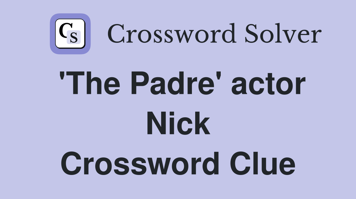 'The Padre' actor Nick Crossword Clue