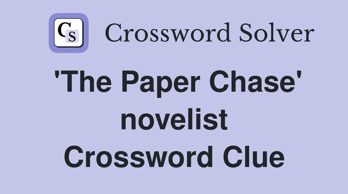 'The Paper Chase' novelist Crossword Clue