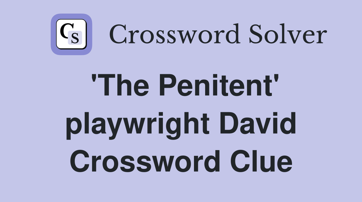 'The Penitent' playwright David Crossword Clue