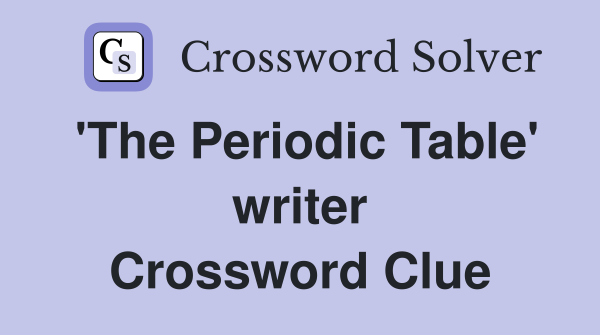 'The Periodic Table' writer Crossword Clue