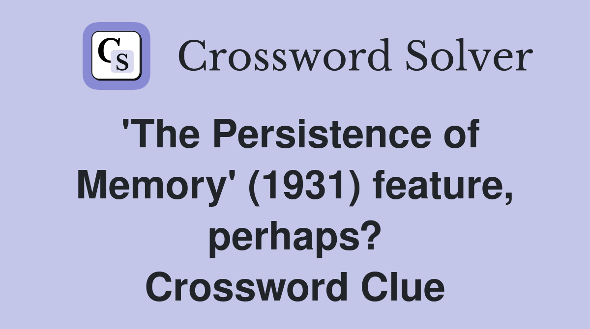 'The Persistence of Memory' (1931) feature, perhaps? Crossword Clue