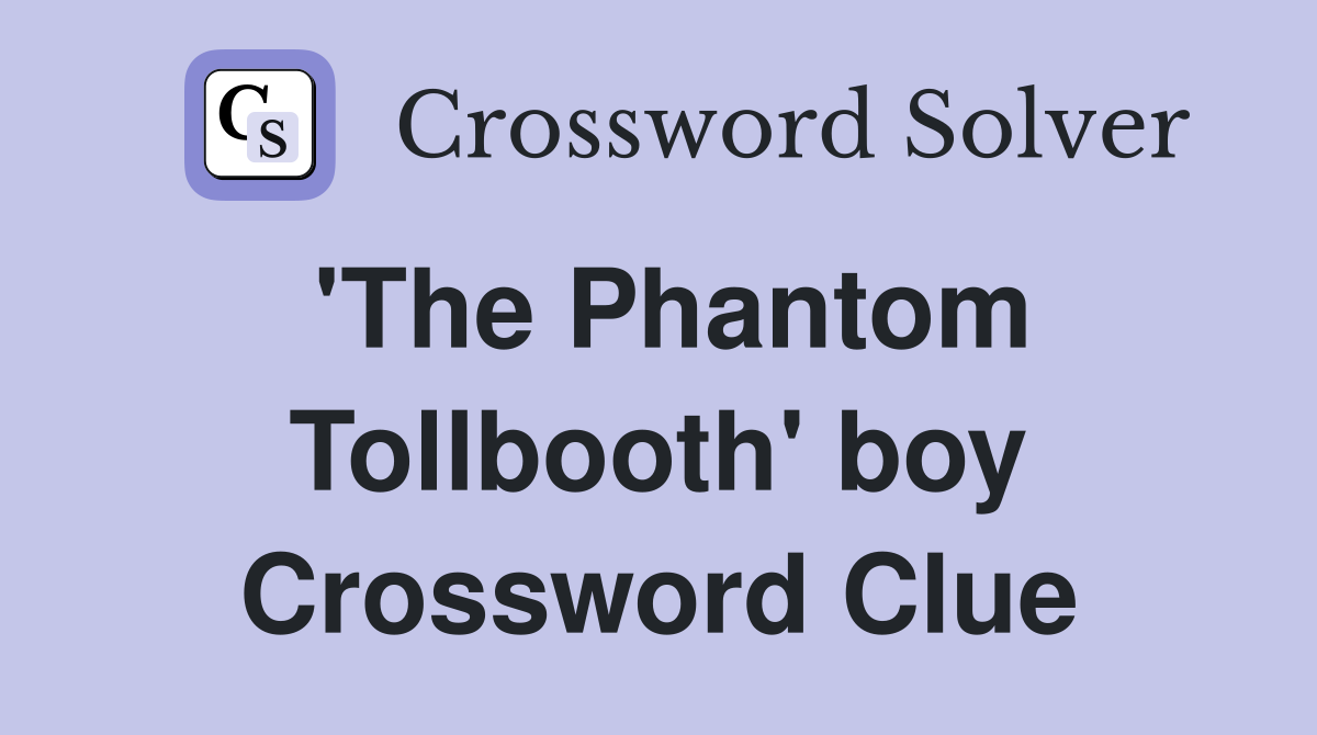 'The Phantom Tollbooth' boy Crossword Clue
